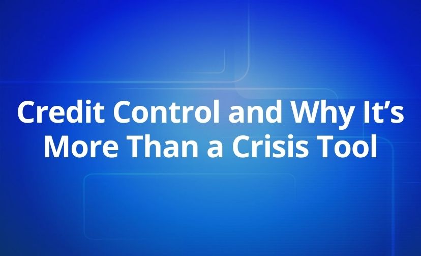 Credit Control and Why It’s More Than a Crisis Tool